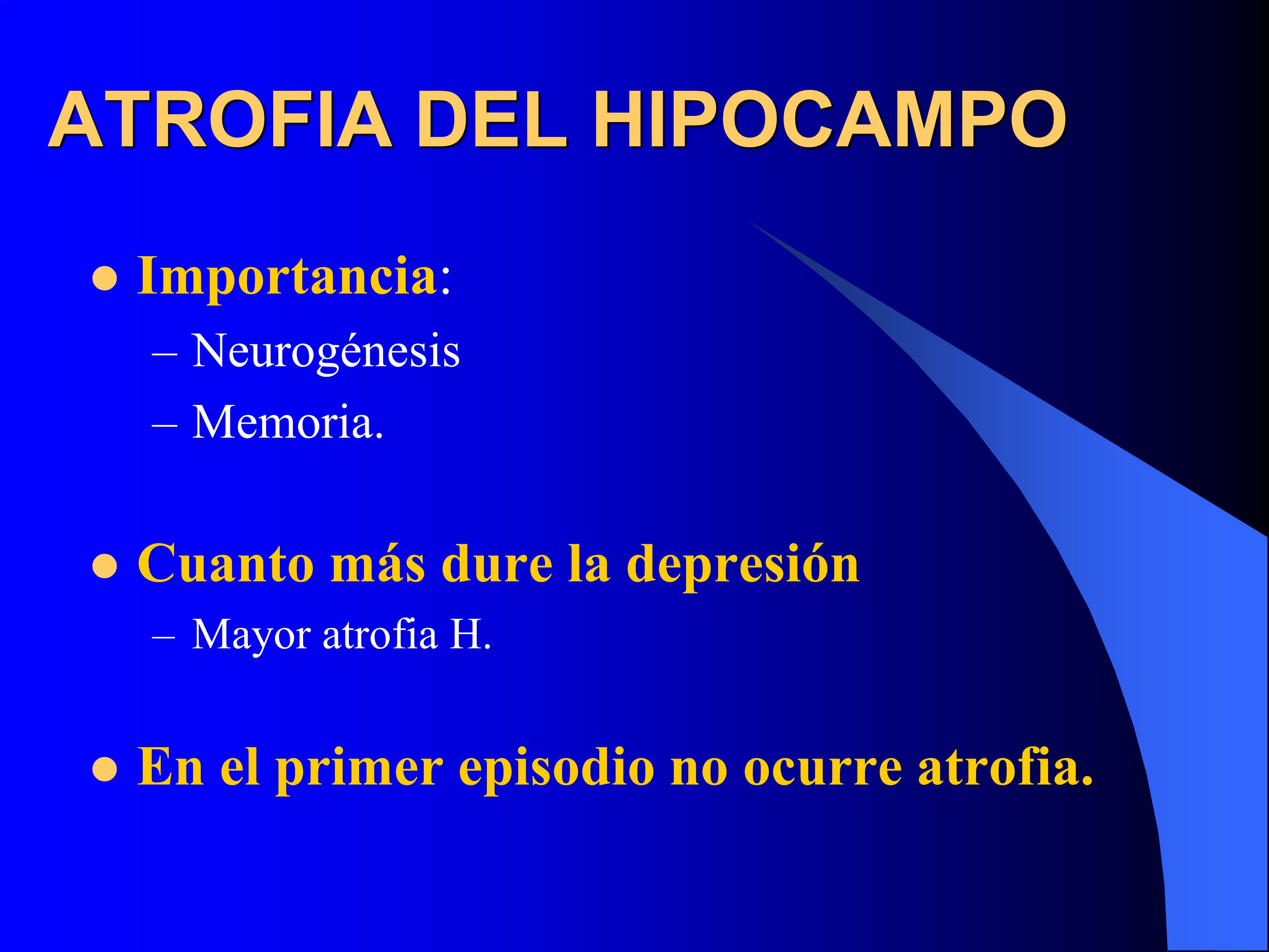 ATROFIA DEL HIPOCAMPO Importancia: Cuanto más dure la depresión