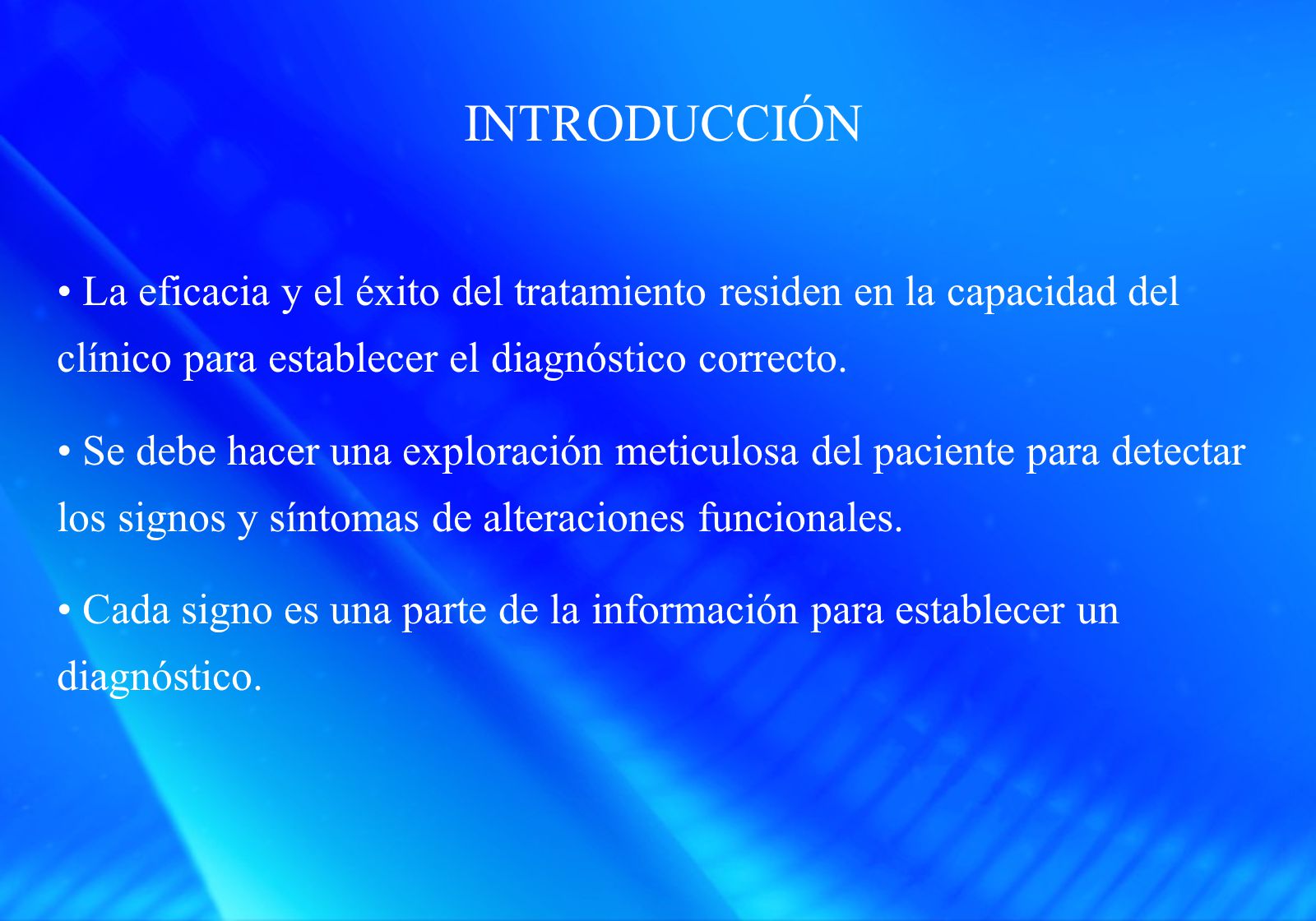 INTRODUCCIÓN La eficacia y el éxito del tratamiento residen en la capacidad del clínico para establecer el diagnóstico correcto.