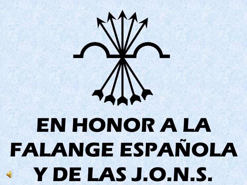 EN HONOR A LA FALANGE ESPAÑOLA Y DE LAS J.O.N.S.