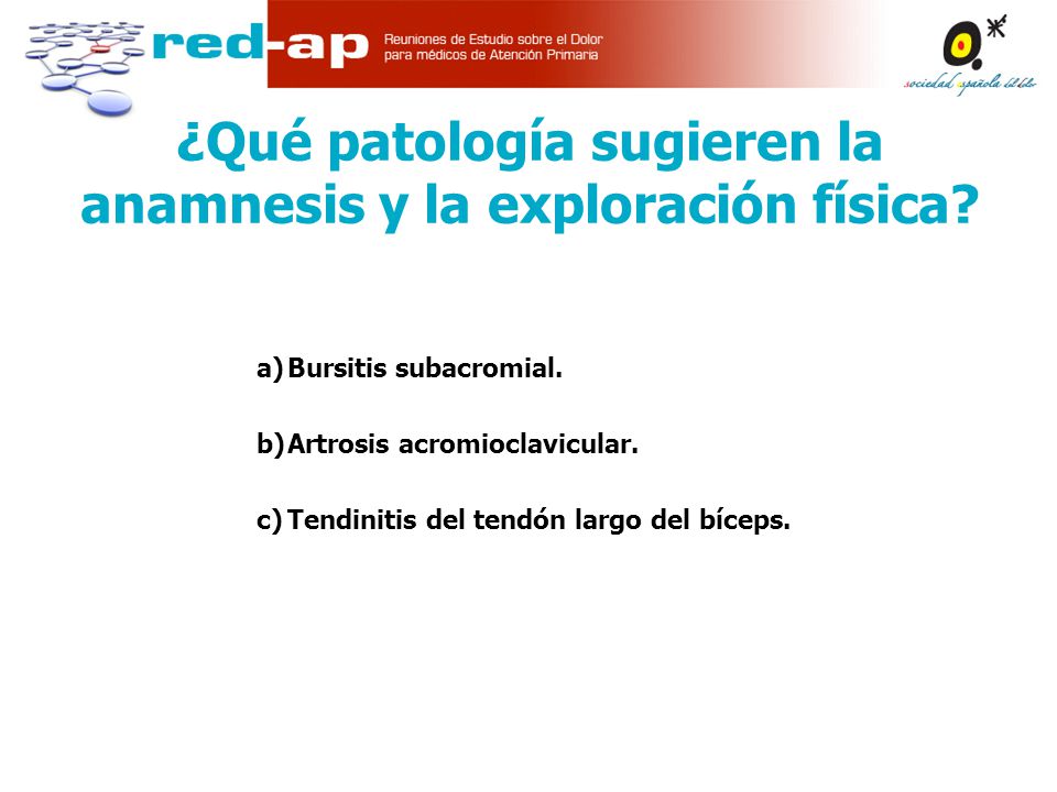 ¿Qué patología sugieren la anamnesis y la exploración física