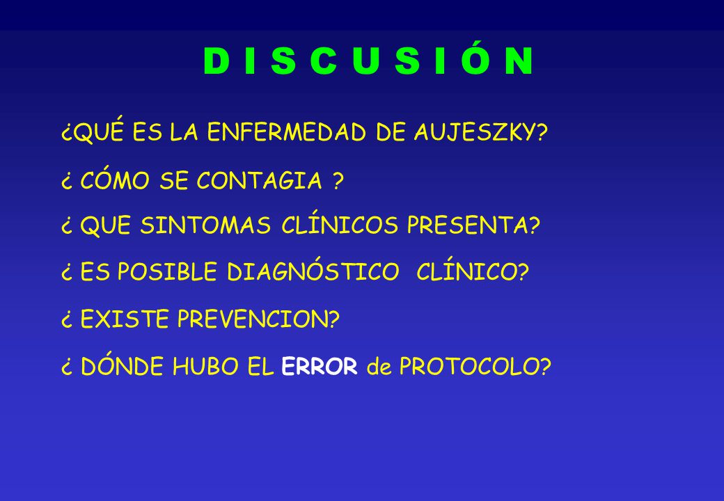 D I S C U S I Ó N ¿QUÉ ES LA ENFERMEDAD DE AUJESZKY