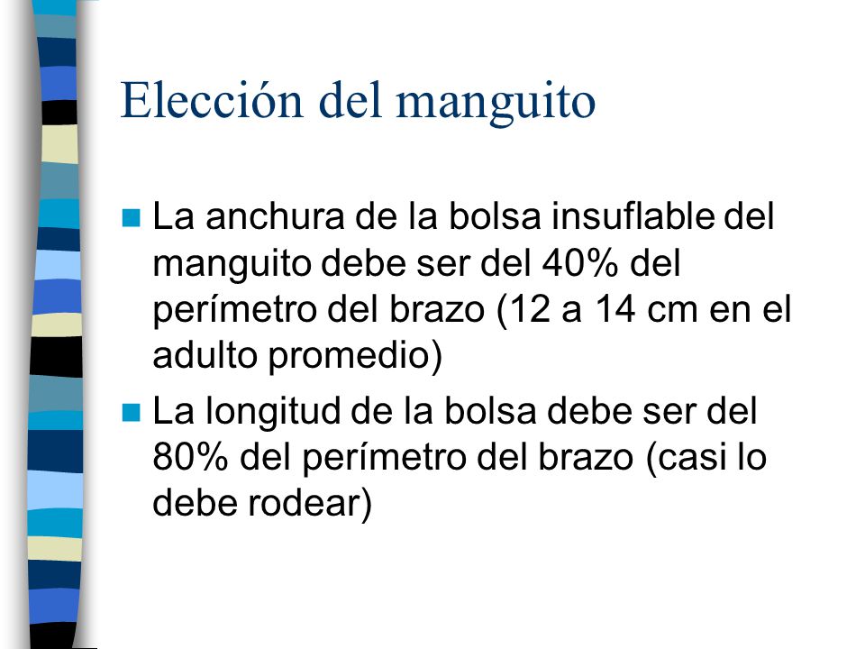 Elección del manguito La anchura de la bolsa insuflable del manguito debe ser del 40% del perímetro del brazo (12 a 14 cm en el adulto promedio)