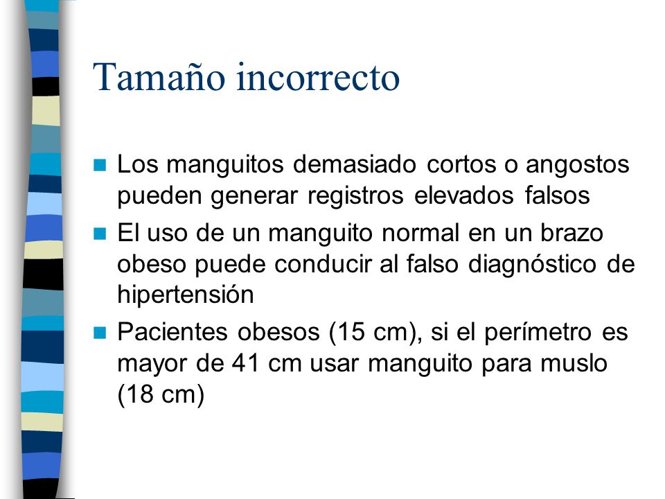Tamaño incorrecto Los manguitos demasiado cortos o angostos pueden generar registros elevados falsos.