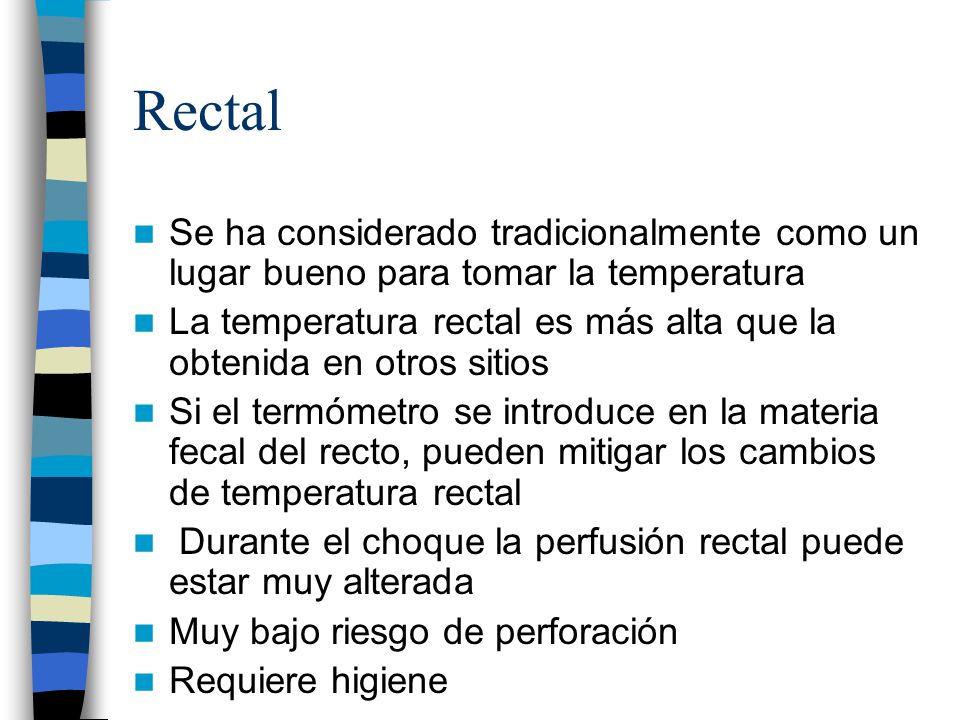 Rectal Se ha considerado tradicionalmente como un lugar bueno para tomar la temperatura.