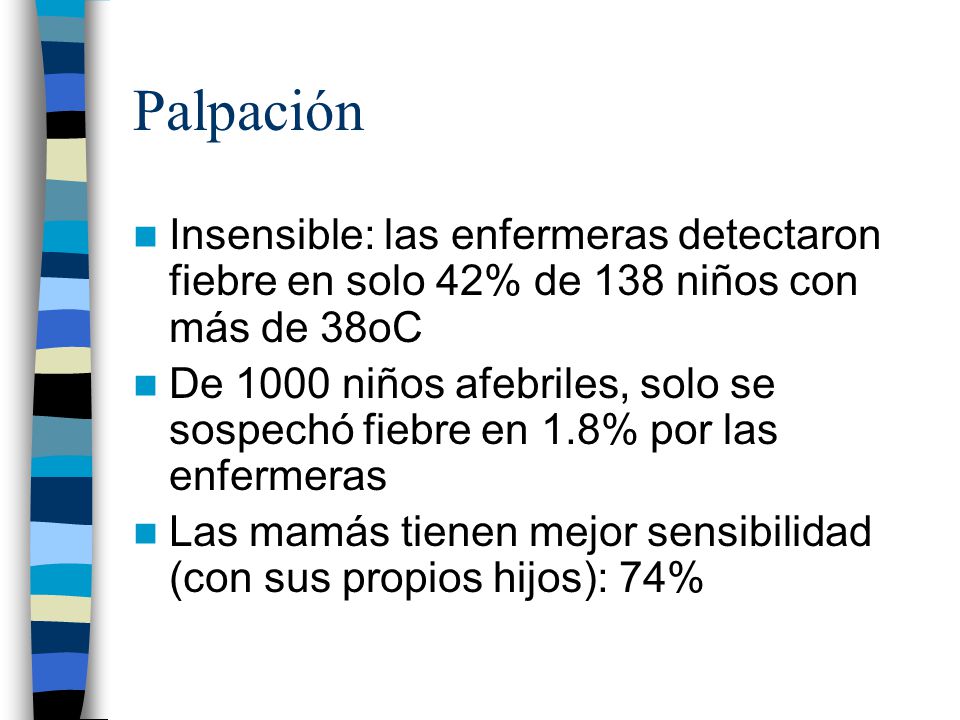 Palpación Insensible: las enfermeras detectaron fiebre en solo 42% de 138 niños con más de 38oC.