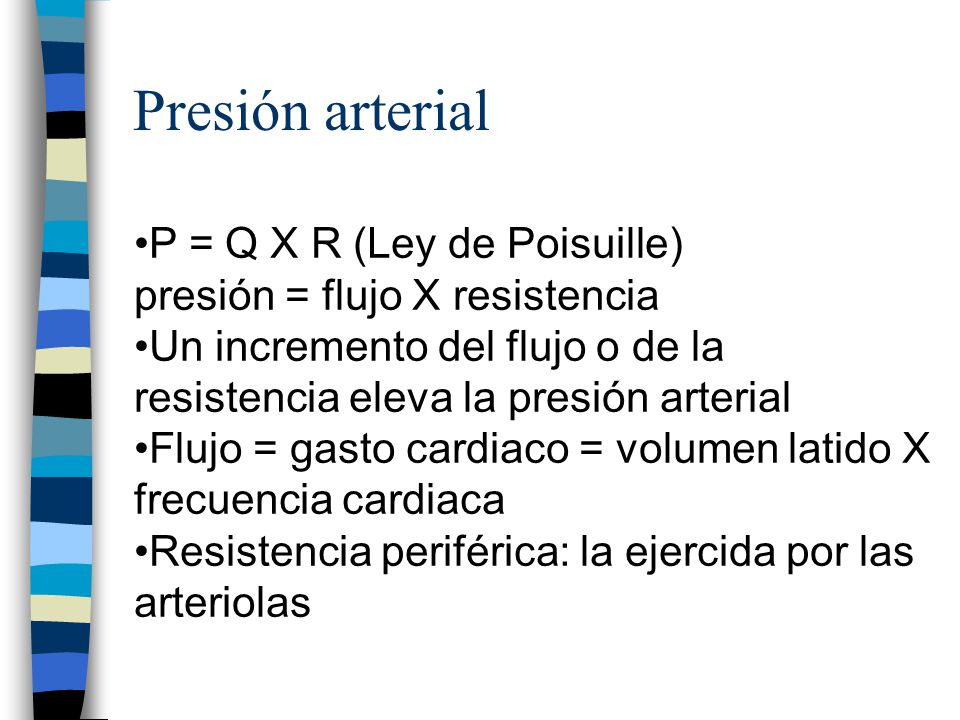 Presión arterial P = Q X R (Ley de Poisuille)