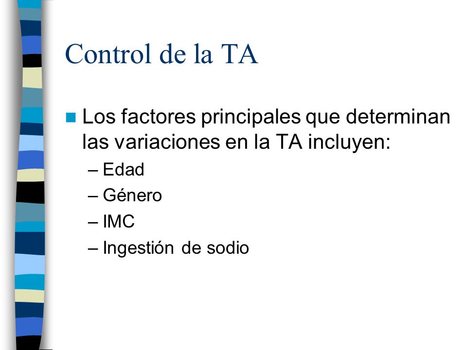 Control de la TA Los factores principales que determinan las variaciones en la TA incluyen: Edad. Género.