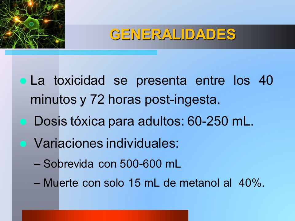 GENERALIDADES La toxicidad se presenta entre los 40 minutos y 72 horas post-ingesta. Dosis tóxica para adultos: mL.