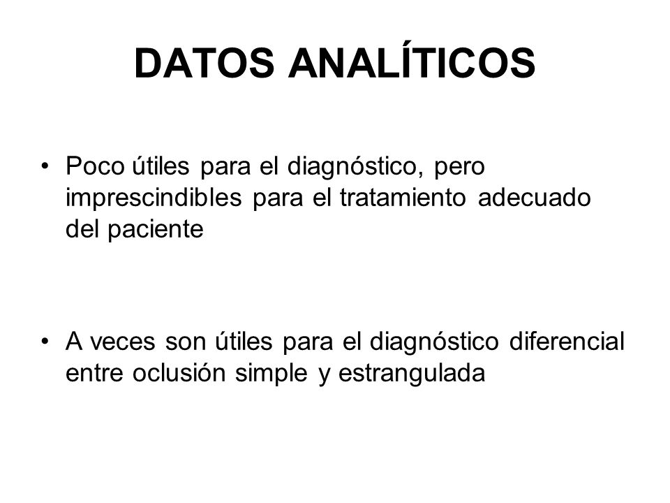 DATOS ANALÍTICOS Poco útiles para el diagnóstico, pero imprescindibles para el tratamiento adecuado del paciente.