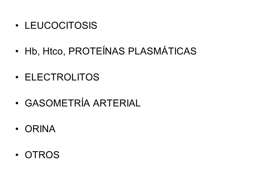 LEUCOCITOSIS Hb, Htco, PROTEÍNAS PLASMÁTICAS ELECTROLITOS GASOMETRÍA ARTERIAL ORINA OTROS