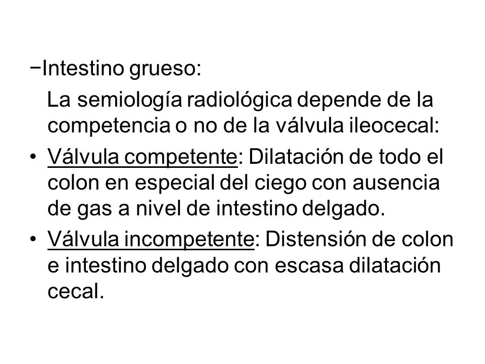 −Intestino grueso: La semiología radiológica depende de la competencia o no de la válvula ileocecal: