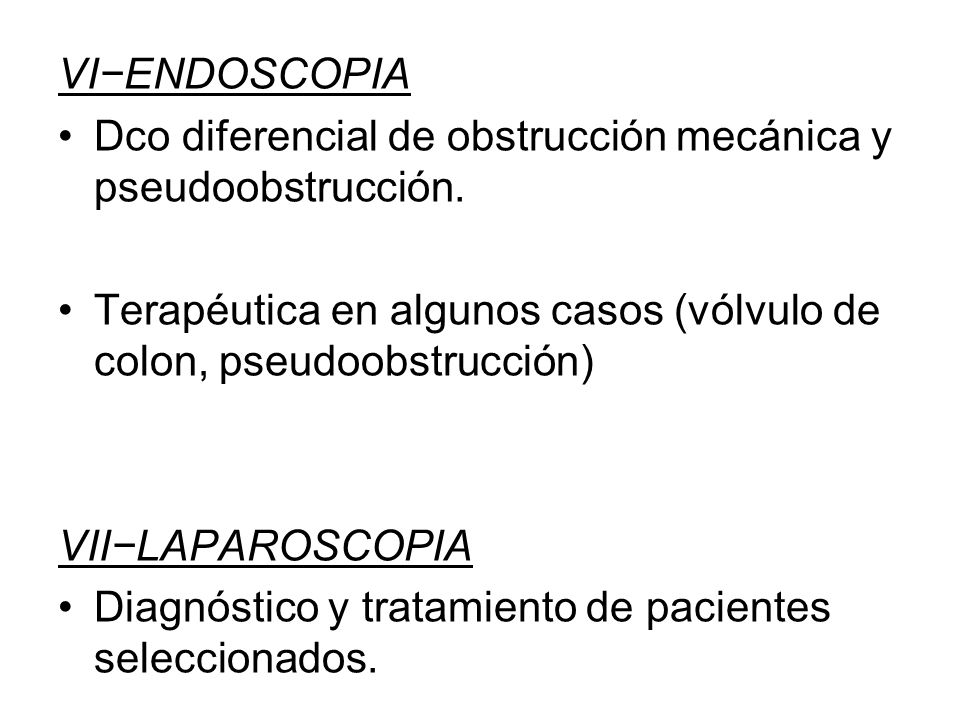 VI−ENDOSCOPIA Dco diferencial de obstrucción mecánica y pseudoobstrucción. Terapéutica en algunos casos (vólvulo de colon, pseudoobstrucción)