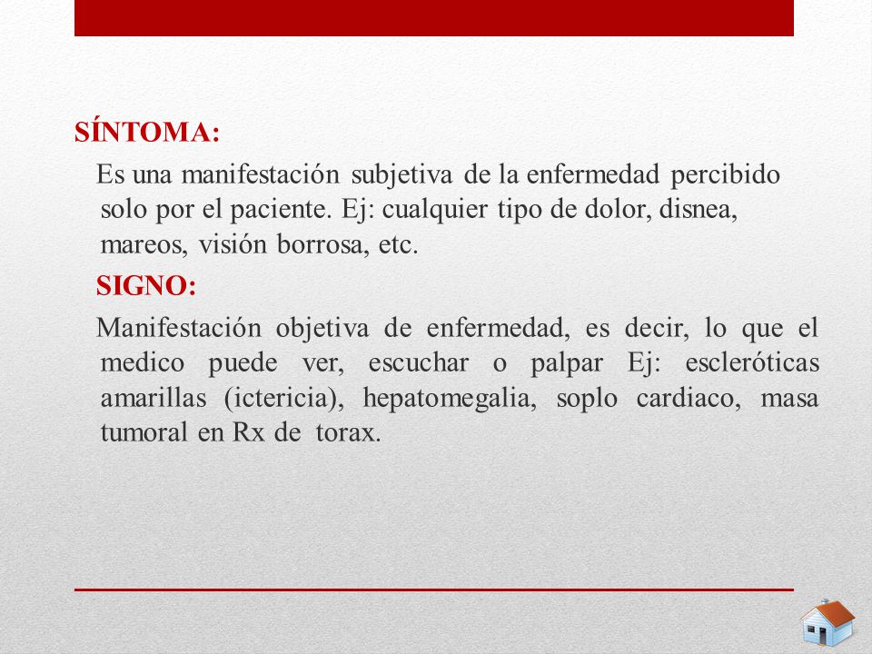 SÍNTOMA: Es una manifestación subjetiva de la enfermedad percibido solo por el paciente.