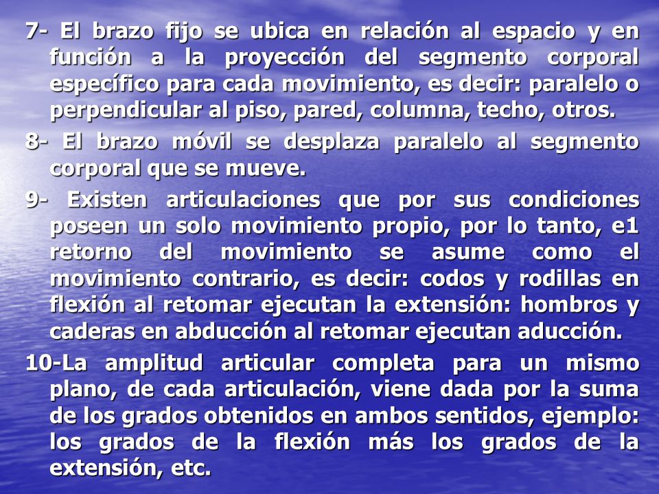 7- El brazo fijo se ubica en relación al espacio y en función a la proyección del segmento corporal específico para cada movimiento, es decir: paralelo o perpendicular al piso, pared, columna, techo, otros.