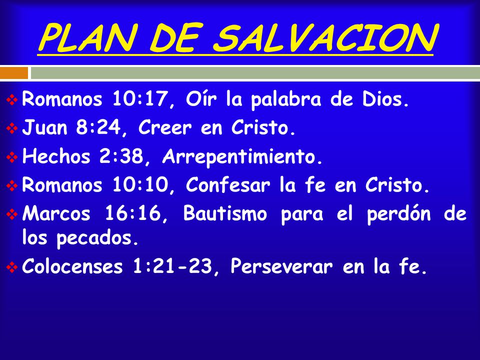 PLAN DE SALVACION Romanos 10:17, Oír la palabra de Dios.