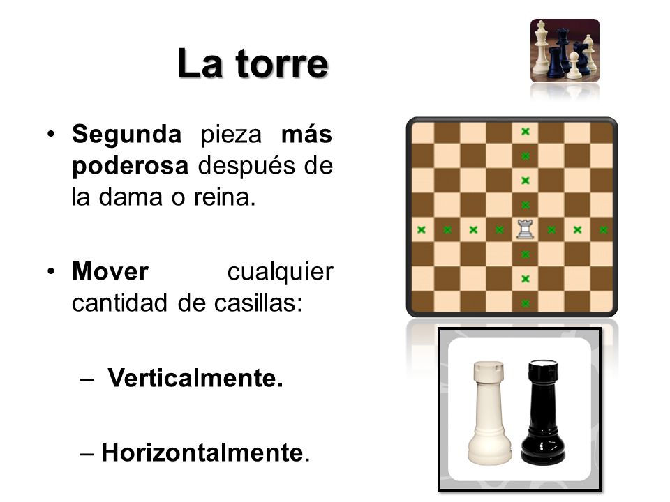 La torre Segunda pieza más poderosa después de la dama o reina.