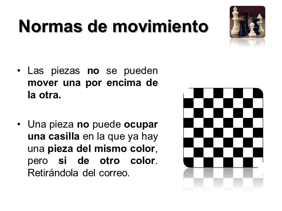 Normas de movimiento Las piezas no se pueden mover una por encima de la otra.