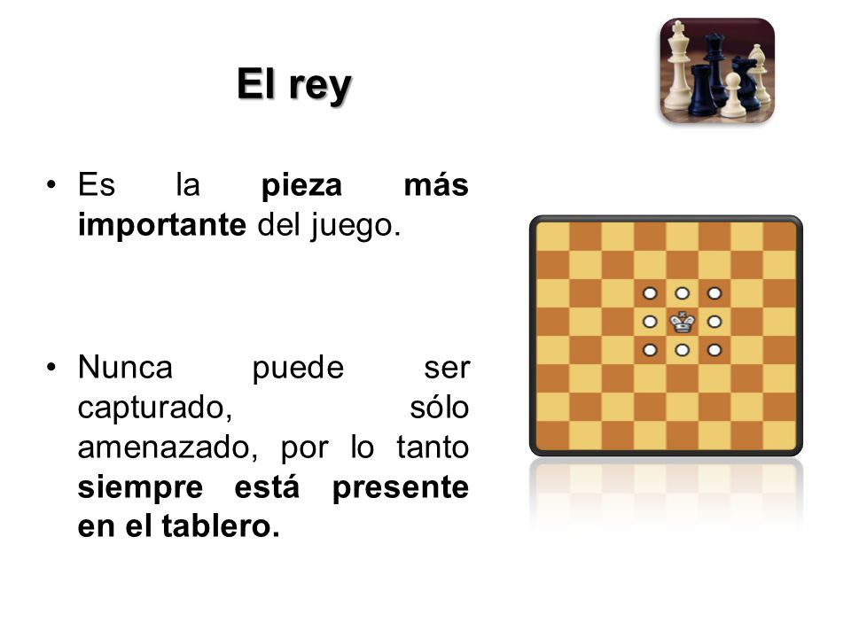 El rey Es la pieza más importante del juego.