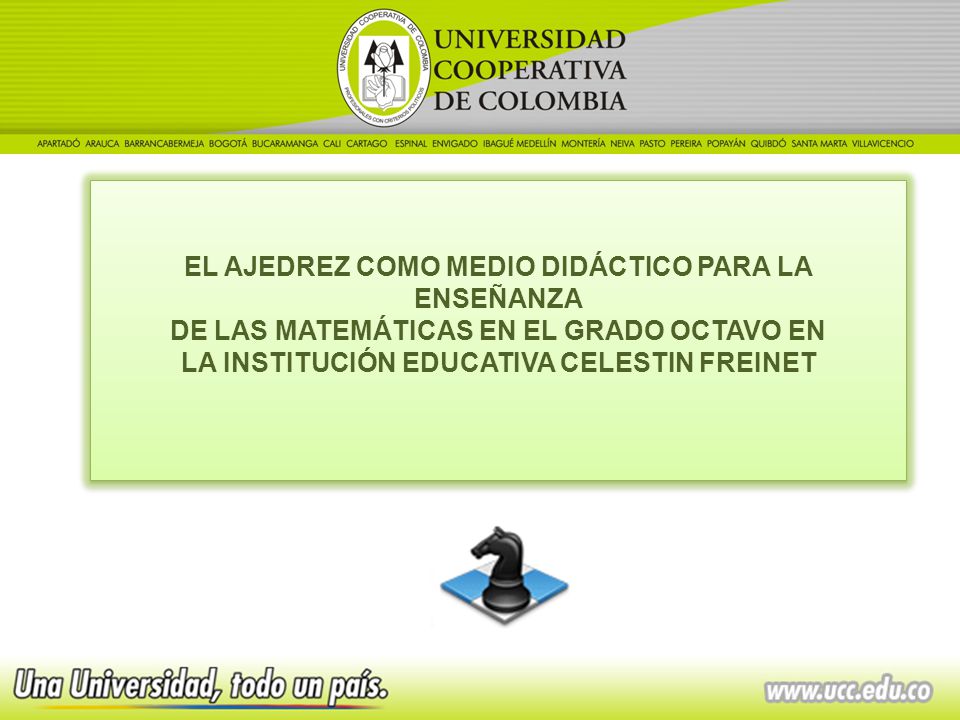 EL AJEDREZ COMO MEDIO DIDÁCTICO PARA LA ENSEÑANZA DE LAS MATEMÁTICAS EN EL GRADO OCTAVO EN LA INSTITUCIÓN EDUCATIVA CELESTIN FREINET