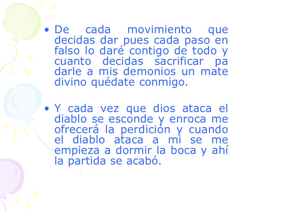 De cada movimiento que decidas dar pues cada paso en falso lo daré contigo de todo y cuanto decidas sacrificar pa darle a mis demonios un mate divino quédate conmigo.