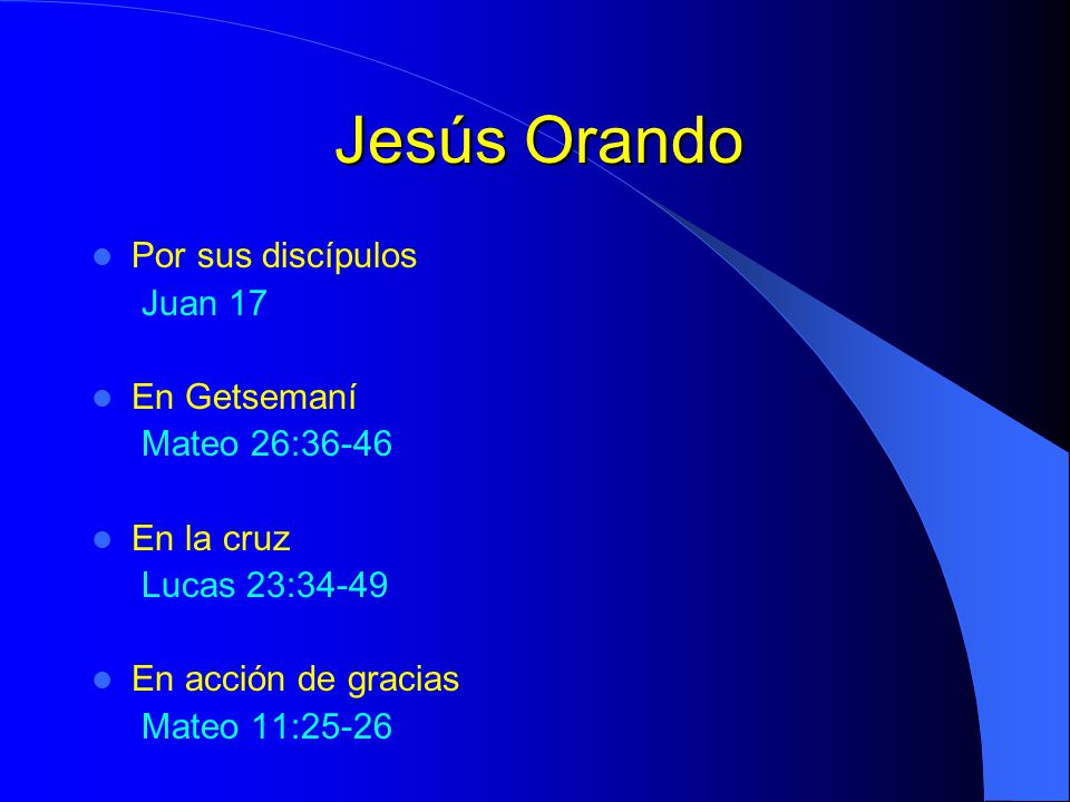 Jesús Orando Por sus discípulos Juan 17 En Getsemaní Mateo 26:36-46