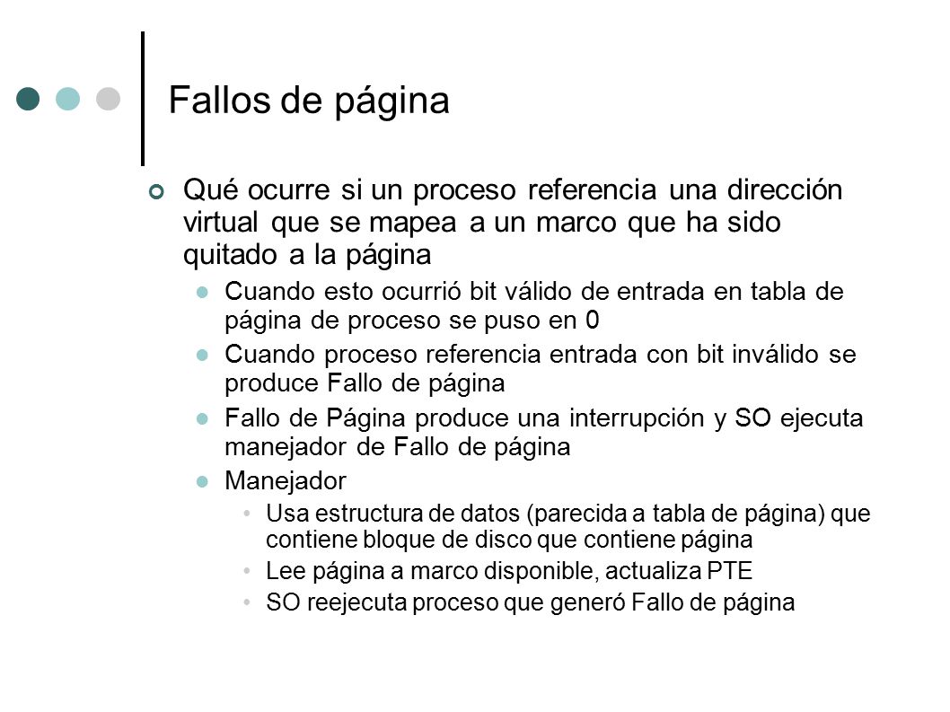 Fallos de página Qué ocurre si un proceso referencia una dirección virtual que se mapea a un marco que ha sido quitado a la página.