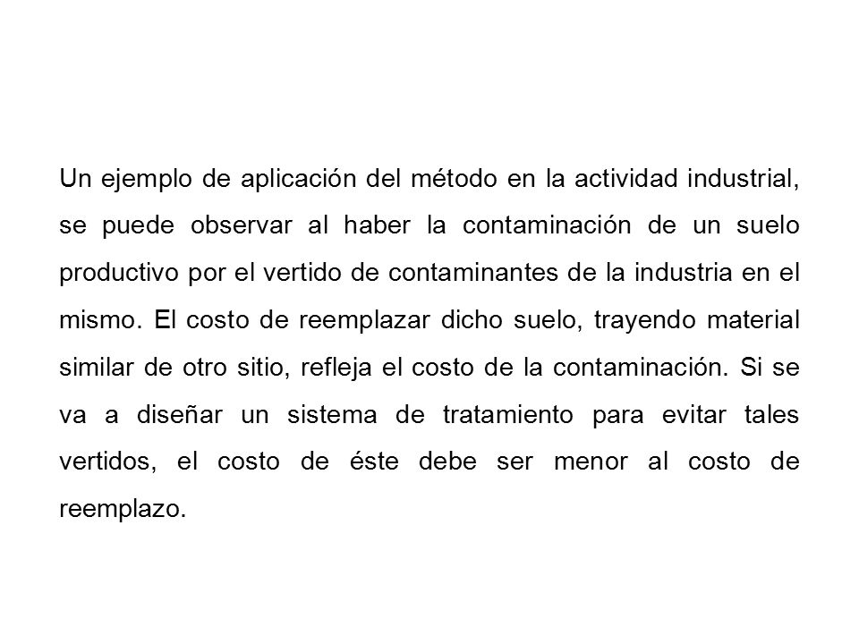 Un ejemplo de aplicación del método en la actividad industrial, se puede observar al haber la contaminación de un suelo productivo por el vertido de contaminantes de la industria en el mismo.