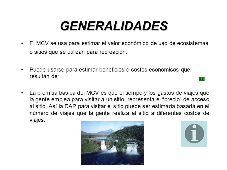 GENERALIDADES El MCV se usa para estimar el valor económico de uso de ecosistemas o sitios que se utilizan para recreación.