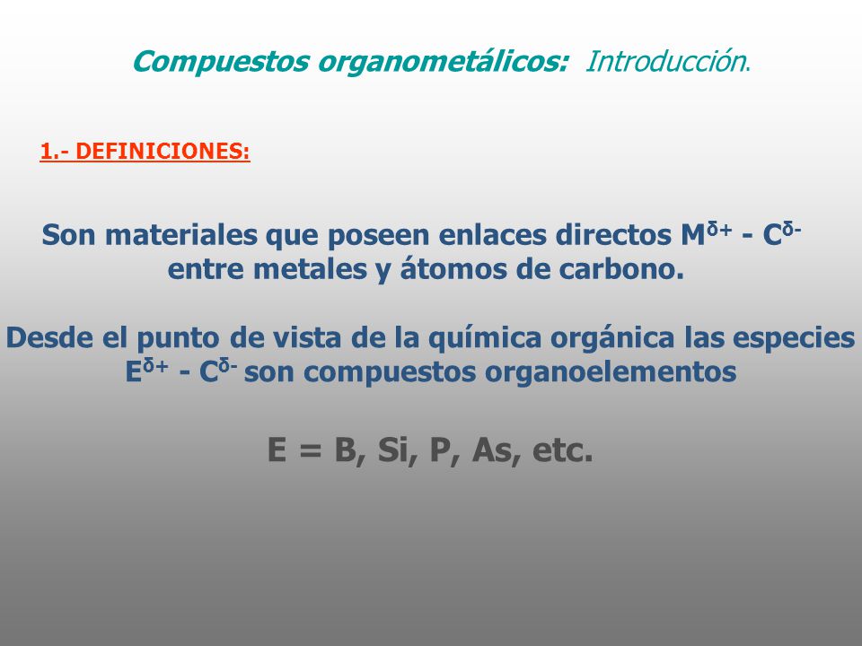 E = B, Si, P, As, etc. Compuestos organometálicos: Introducción.