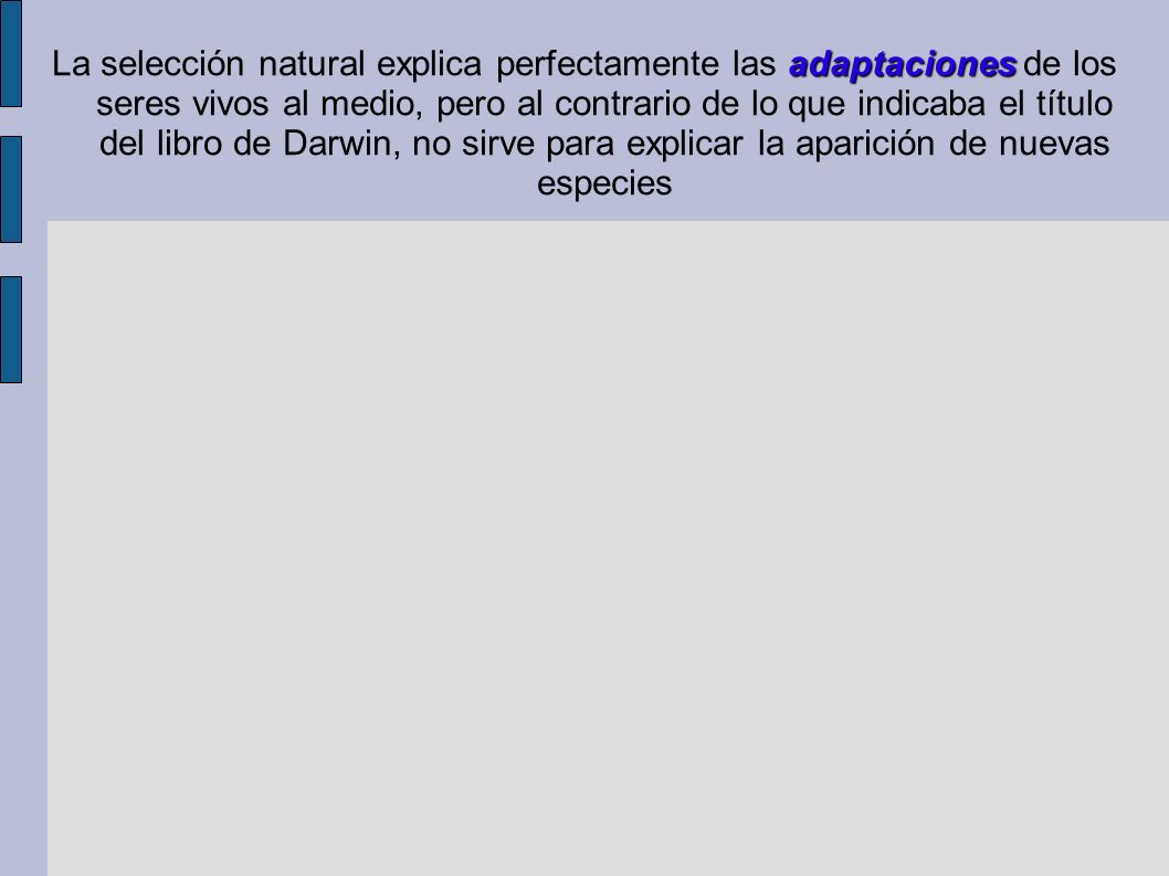 La selección natural explica perfectamente las adaptaciones de los seres vivos al medio, pero al contrario de lo que indicaba el título del libro de Darwin, no sirve para explicar la aparición de nuevas especies