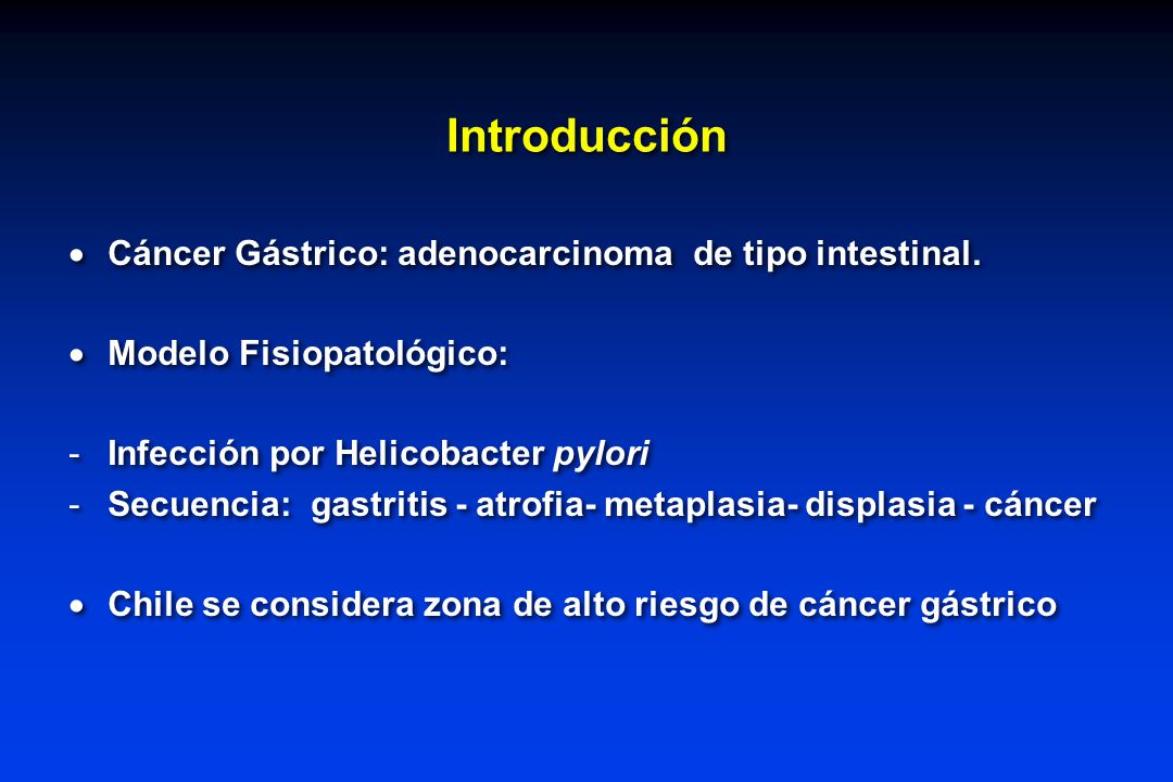 Introducción Cáncer Gástrico: adenocarcinoma de tipo intestinal.