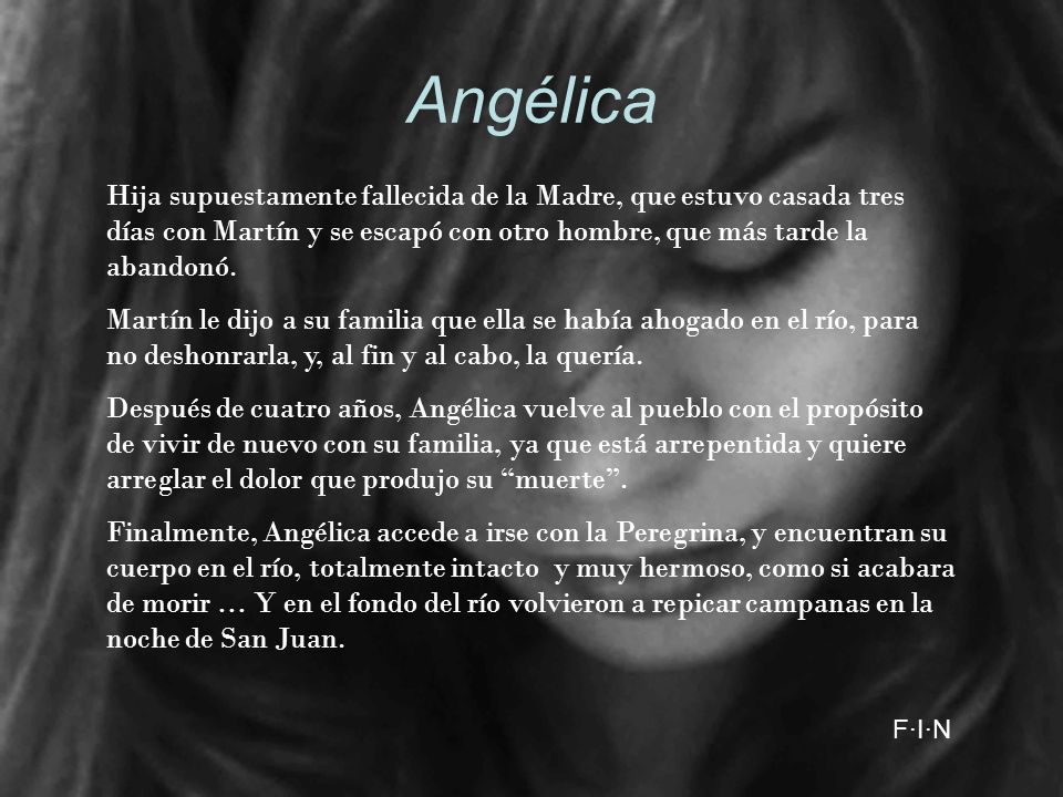 Angélica Hija supuestamente fallecida de la Madre, que estuvo casada tres días con Martín y se escapó con otro hombre, que más tarde la abandonó.
