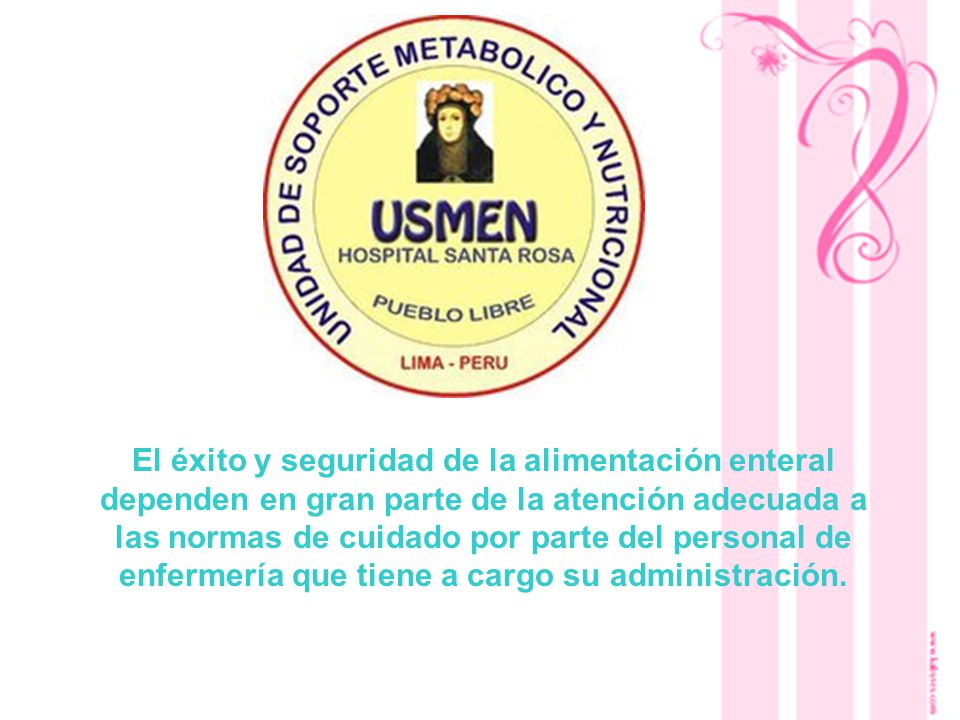 El éxito y seguridad de la alimentación enteral dependen en gran parte de la atención adecuada a las normas de cuidado por parte del personal de enfermería que tiene a cargo su administración.