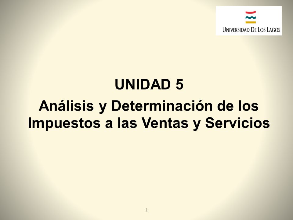 UNIDAD 5 Análisis y Determinación de los Impuestos a las Ventas y Servicios