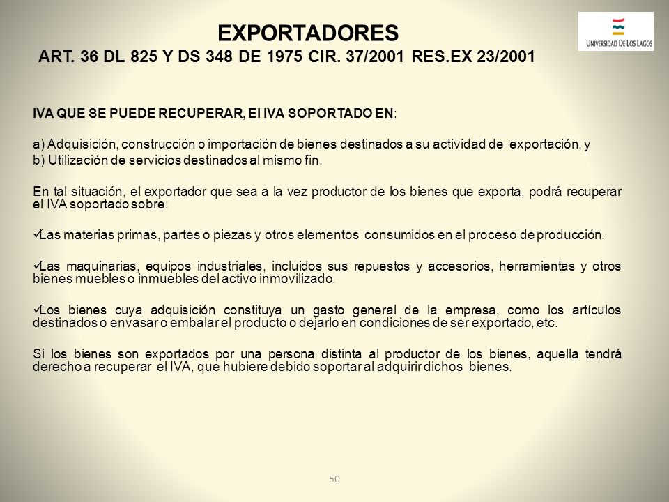 EXPORTADORES ART. 36 DL 825 Y DS 348 DE 1975 CIR. 37/2001 RES.EX 23/2001. IVA QUE SE PUEDE RECUPERAR, El IVA SOPORTADO EN: