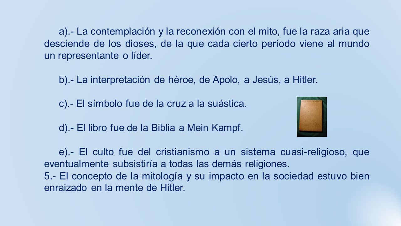 a).- La contemplación y la reconexión con el mito, fue la raza aria que desciende de los dioses, de la que cada cierto período viene al mundo un representante o líder.