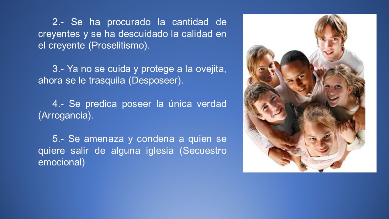 2.- Se ha procurado la cantidad de creyentes y se ha descuidado la calidad en el creyente (Proselitismo).