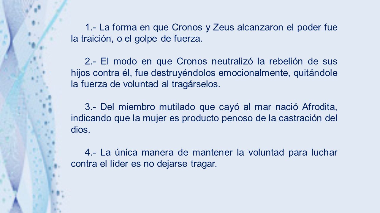 1.- La forma en que Cronos y Zeus alcanzaron el poder fue la traición, o el golpe de fuerza.