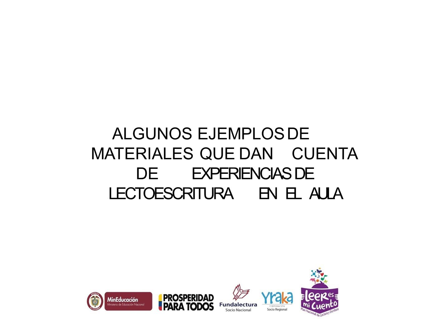 ALGUNOS EJEMPLOS DE MATERIALES QUE DAN CUENTA DE EXPERIENCIAS DE LECTOESCRITURA EN EL AULA