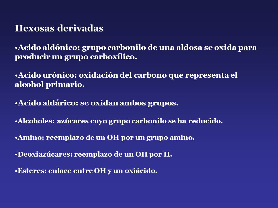 Hexosas derivadas Acido aldónico: grupo carbonilo de una aldosa se oxida para producir un grupo carboxílico.