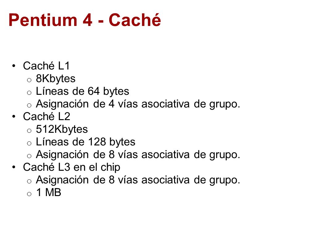 Pentium 4 - Caché Caché L1 8Kbytes Líneas de 64 bytes