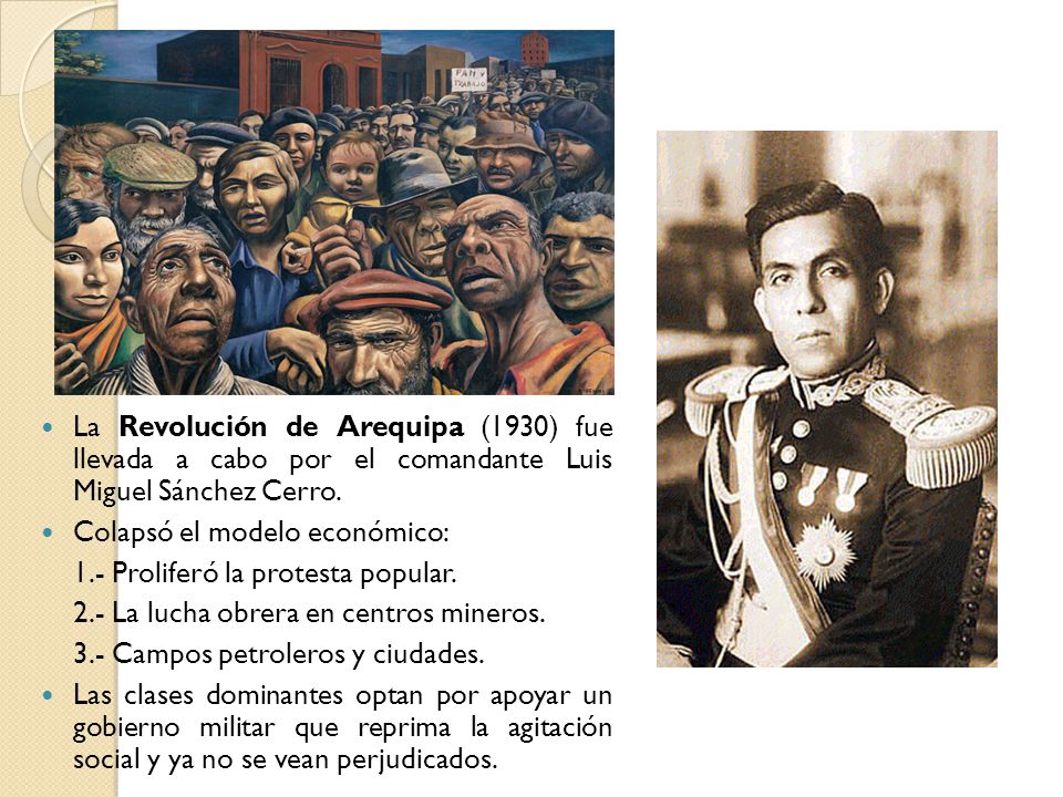 La Revolución de Arequipa (1930) fue llevada a cabo por el comandante Luis Miguel Sánchez Cerro.