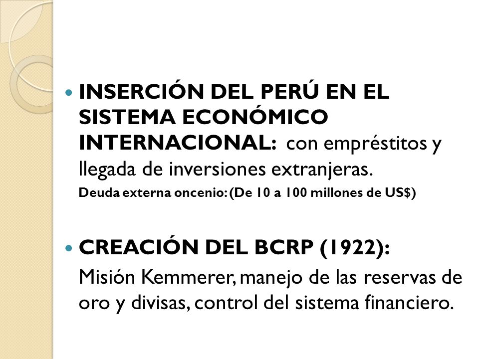 INSERCIÓN DEL PERÚ EN EL SISTEMA ECONÓMICO INTERNACIONAL: con empréstitos y llegada de inversiones extranjeras.