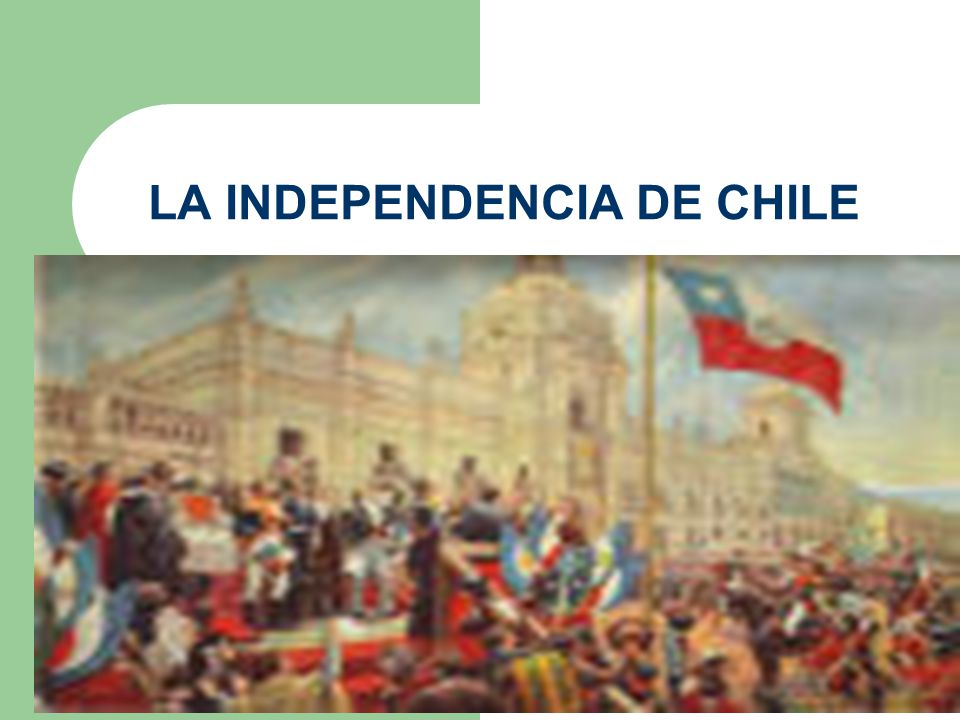 LA INDEPENDENCIA DE CHILE