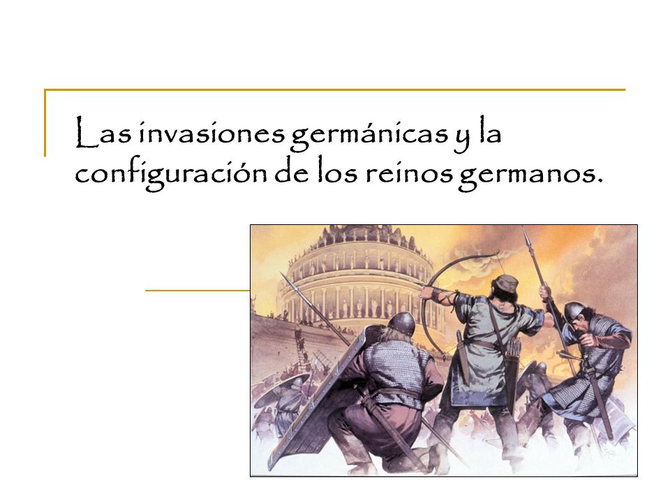 Las invasiones germánicas y la configuración de los reinos germanos.