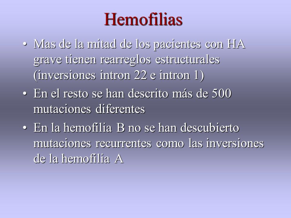 Hemofilias Mas de la mitad de los pacientes con HA grave tienen rearreglos estructurales (inversiones intron 22 e intron 1)