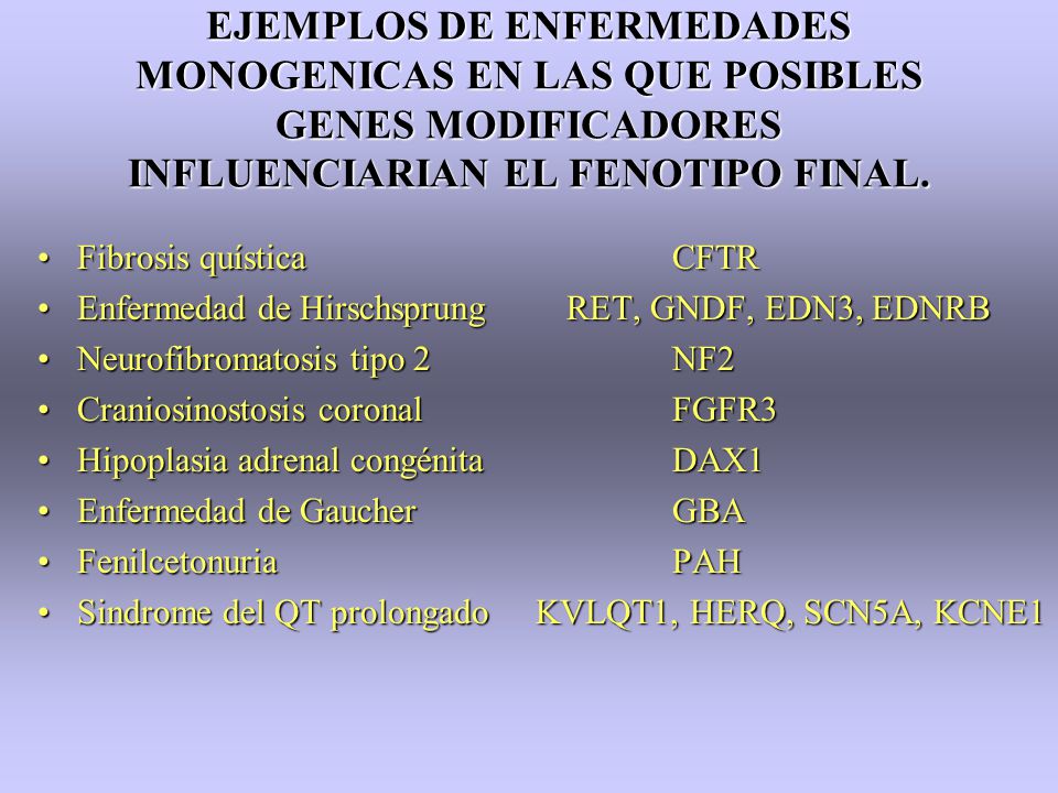 EJEMPLOS DE ENFERMEDADES MONOGENICAS EN LAS QUE POSIBLES GENES MODIFICADORES INFLUENCIARIAN EL FENOTIPO FINAL.