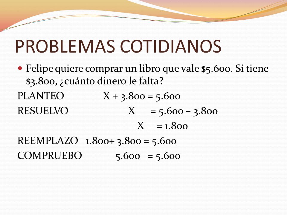 PROBLEMAS COTIDIANOS Felipe quiere comprar un libro que vale $ Si tiene $3.800, ¿cuánto dinero le falta
