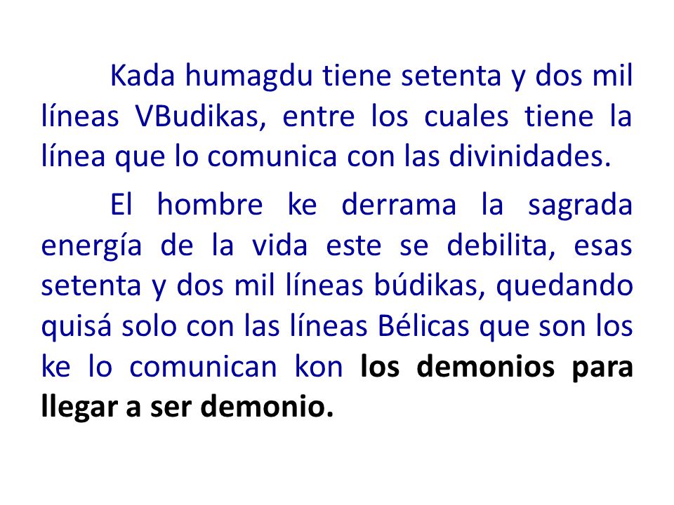 Kada humagdu tiene setenta y dos mil líneas VBudikas, entre los cuales tiene la línea que lo comunica con las divinidades.
