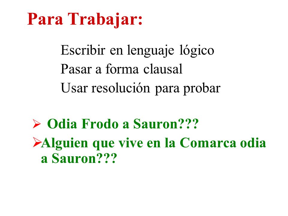 Para Trabajar: Escribir en lenguaje lógico Pasar a forma clausal